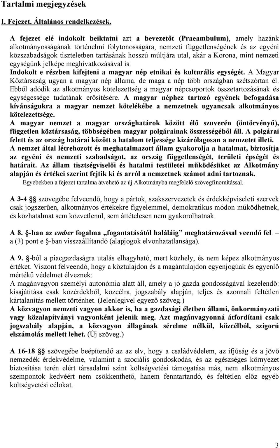 tartásának hosszú múltjára utal, akár a Korona, mint nemzeti egységünk jelképe meghivatkozásával is. Indokolt e részben kifejteni a magyar nép etnikai és kulturális egységét.