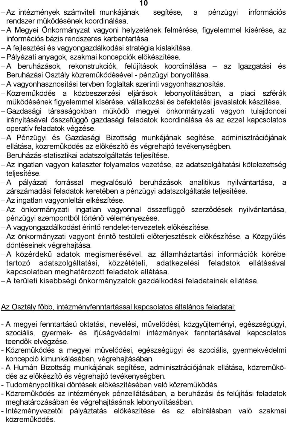 Pályázati anyagok, szakmai koncepciók előkészítése. A beruházások, rekonstrukciók, felújítások koordinálása az Igazgatási és Beruházási Osztály közreműködésével - pénzügyi bonyolítása.