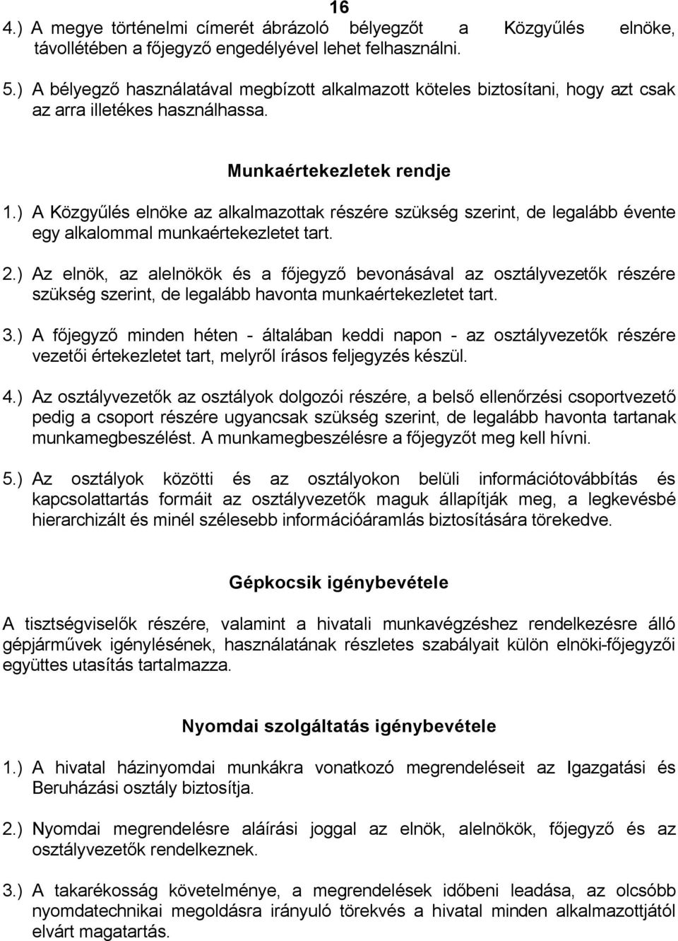 ) A Közgyűlés elnöke az alkalmazottak részére szükség szerint, de legalább évente egy alkalommal munkaértekezletet tart. 2.