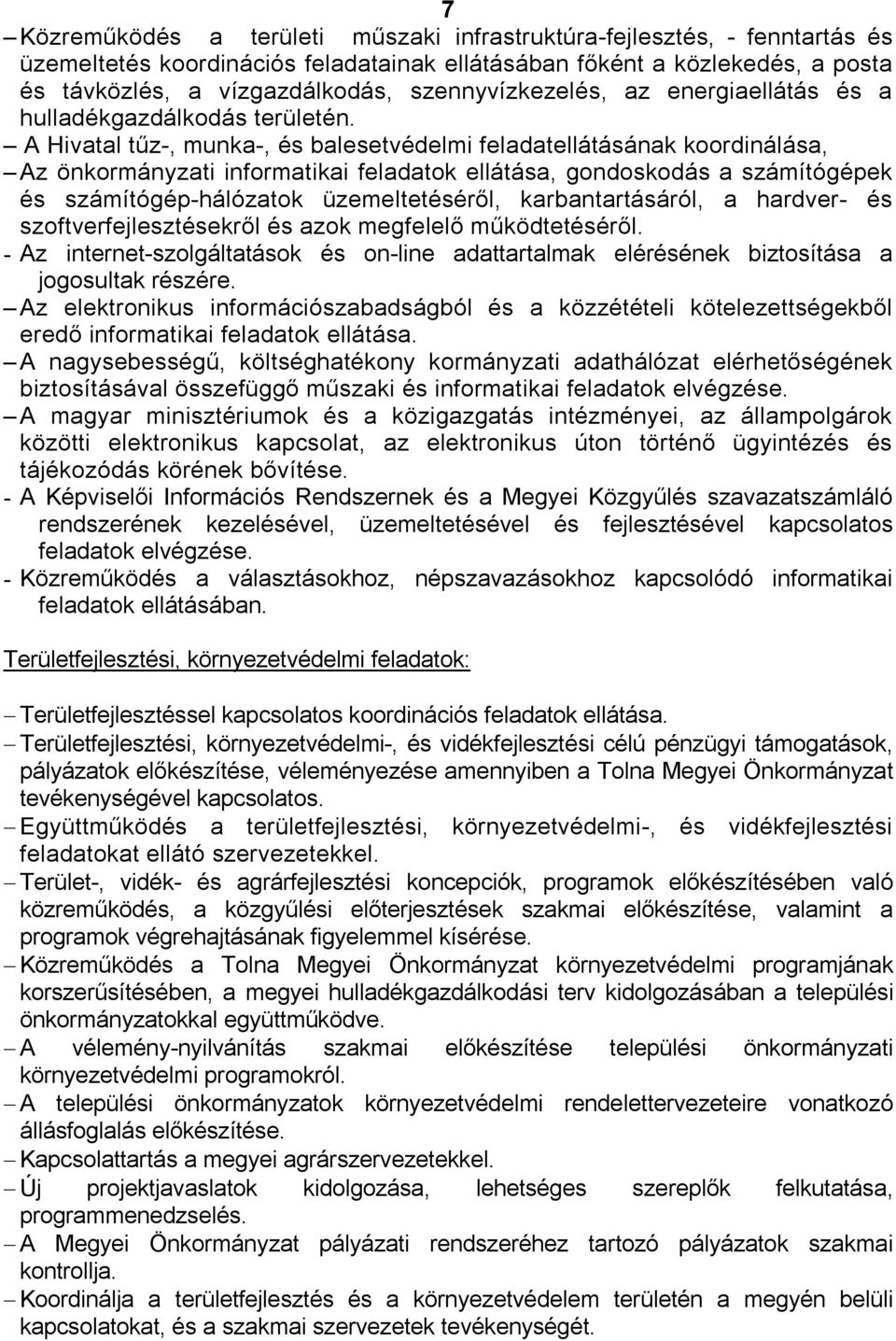 A Hivatal tűz-, munka-, és balesetvédelmi feladatellátásának koordinálása, Az önkormányzati informatikai feladatok ellátása, gondoskodás a számítógépek és számítógép-hálózatok üzemeltetéséről,