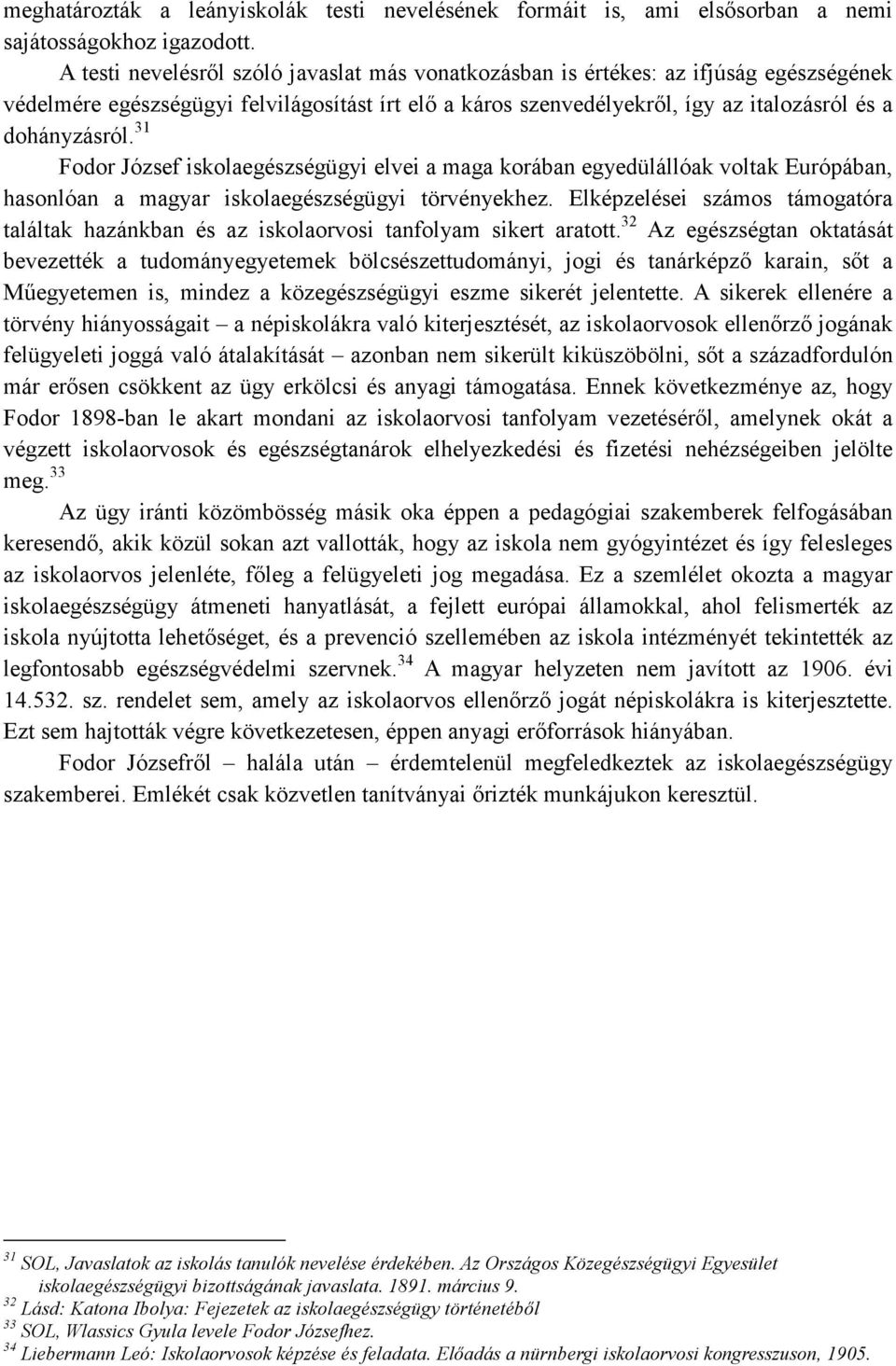 31 Fodor József iskolaegészségügyi elvei a maga korában egyedülállóak voltak Európában, hasonlóan a magyar iskolaegészségügyi törvényekhez.