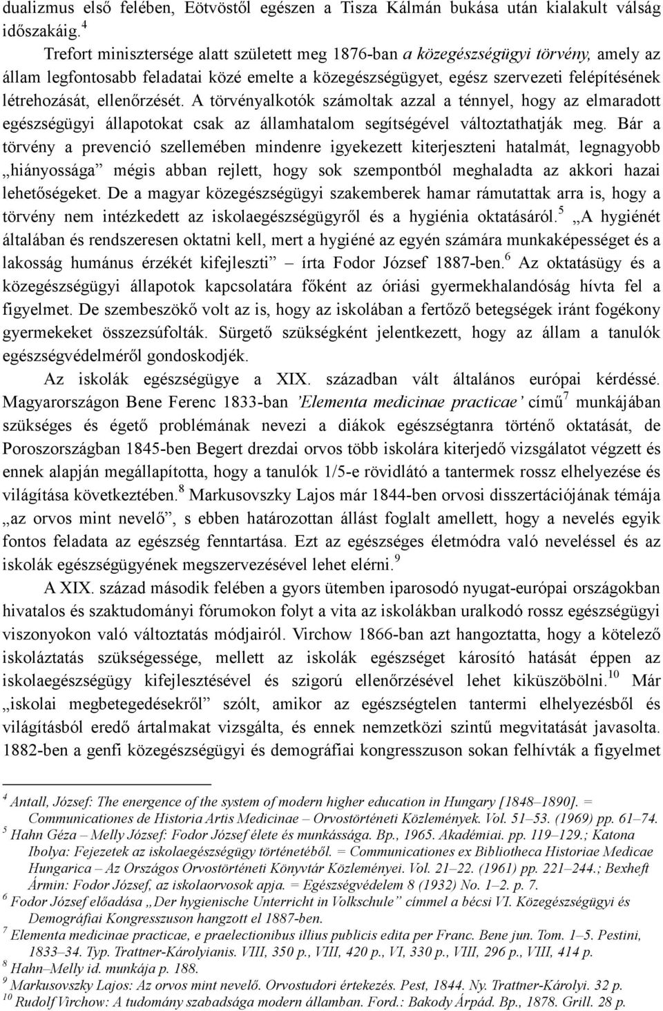 ellenırzését. A törvényalkotók számoltak azzal a ténnyel, hogy az elmaradott egészségügyi állapotokat csak az államhatalom segítségével változtathatják meg.