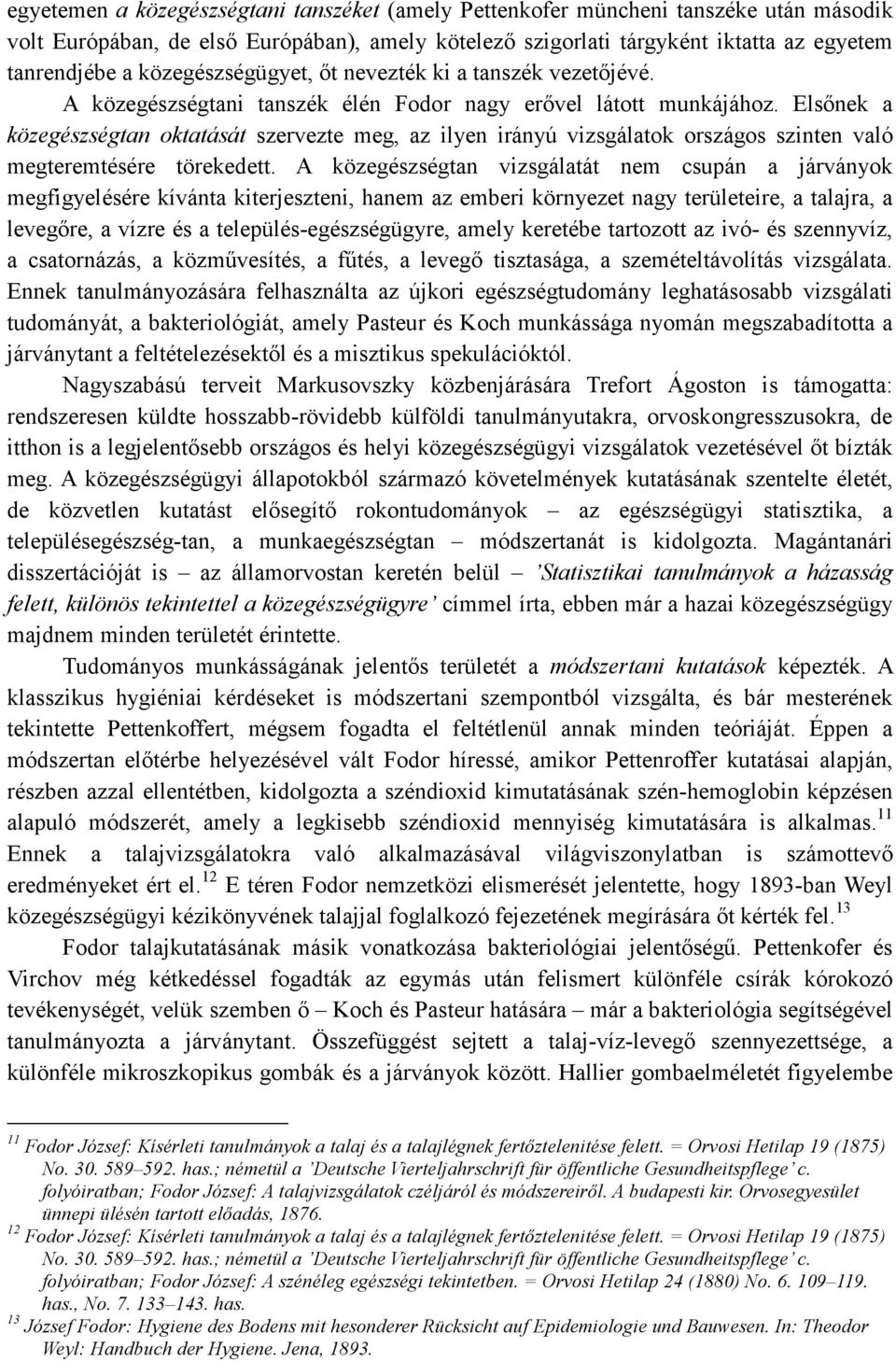 Elsınek a közegészségtan oktatását szervezte meg, az ilyen irányú vizsgálatok országos szinten való megteremtésére törekedett.