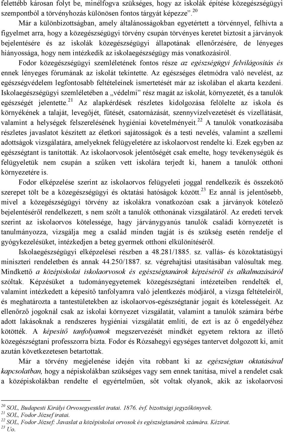 az iskolák közegészségügyi állapotának ellenırzésére, de lényeges hiányossága, hogy nem intézkedik az iskolaegészségügy más vonatkozásiról.