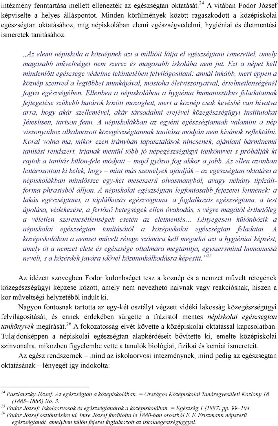 Az elemi népiskola a köznépnek azt a millióit látja el egészségtani ismerettel, amely magasabb mőveltséget nem szerez és magasabb iskolába nem jut.