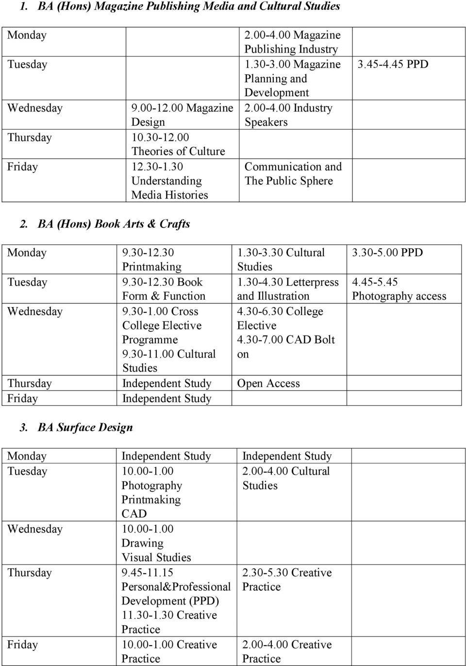 30-12.30 Printmaking 1.30-3.30 Cultural Studies Tuesday 9.30-12.30 Book 1.30-4.30 Letterpress Form & Function and Illustration Wednesday 9.30-1.00 Cross 4.30-6.