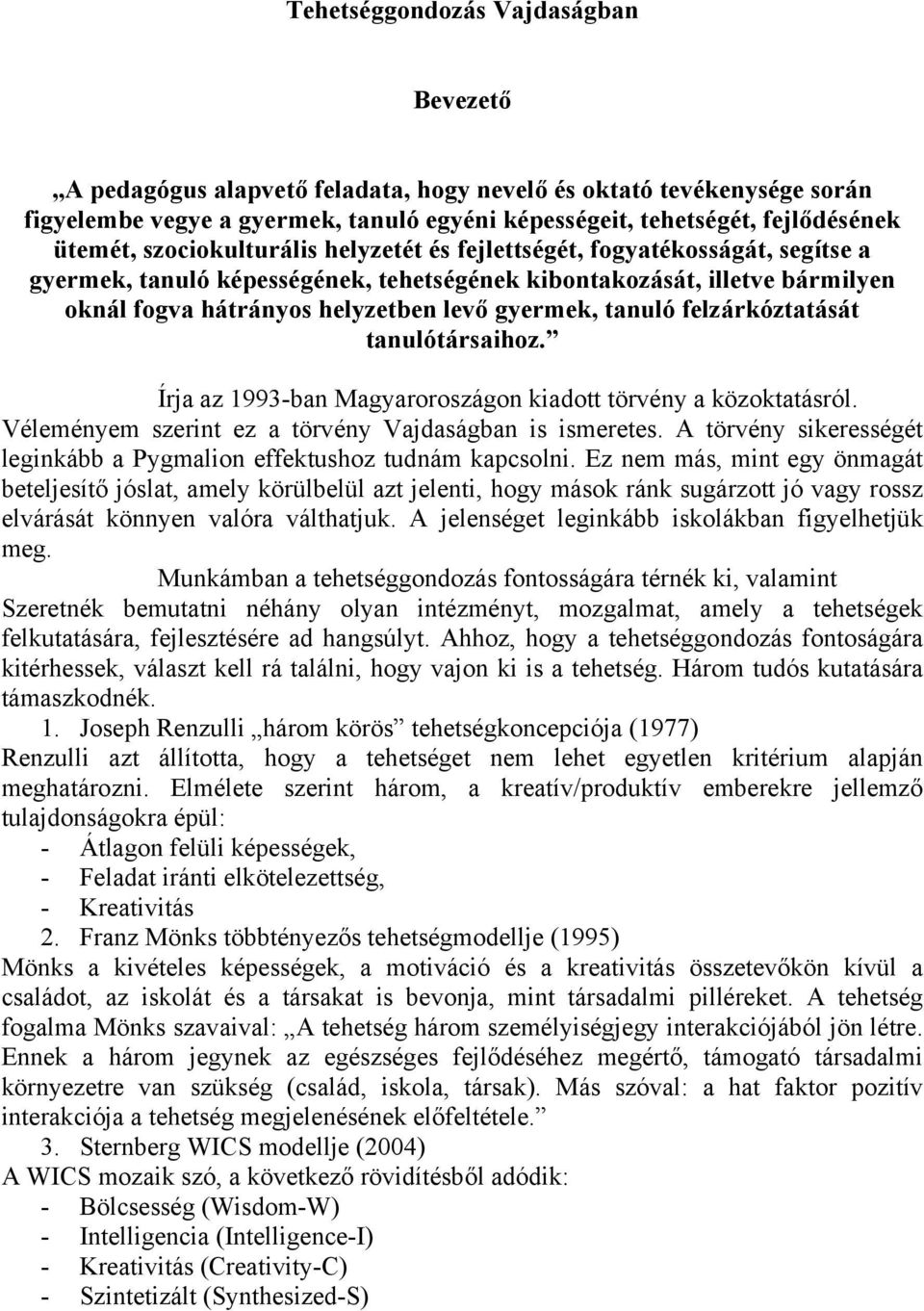 tanuló felzárkóztatását tanulótársaihoz. Írja az 1993-ban Magyaroroszágon kiadott törvény a közoktatásról. Véleményem szerint ez a törvény Vajdaságban is ismeretes.