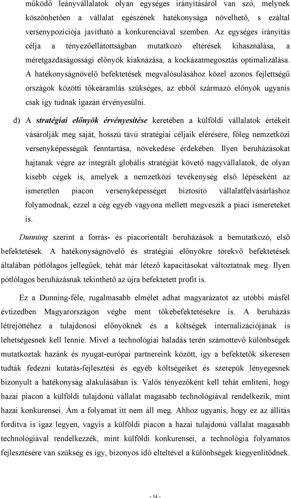 A hatékonyságnövelő befektetések megvalósulásához közel azonos fejlettségű országok közötti tőkeáramlás szükséges, az ebből származó előnyök ugyanis csak így tudnak igazán érvényesülni.