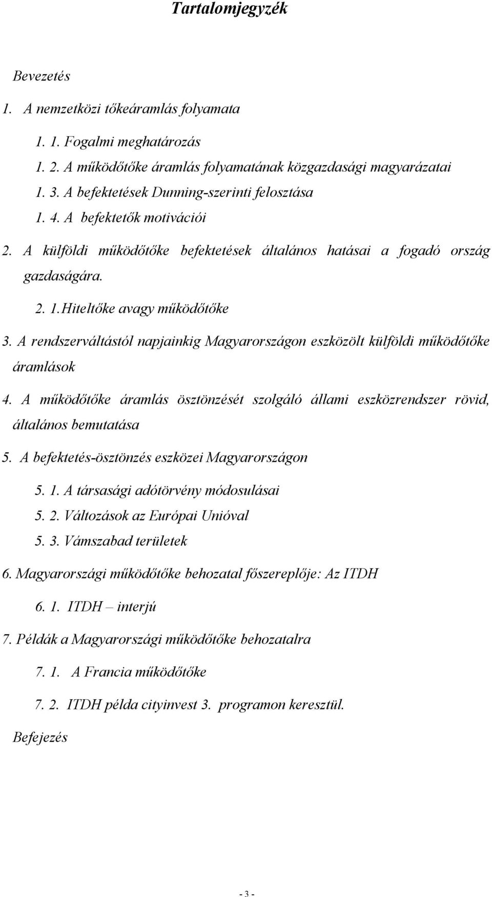 A rendszerváltástól napjainkig Magyarországon eszközölt külföldi működőtőke áramlások 4. A működőtőke áramlás ösztönzését szolgáló állami eszközrendszer rövid, általános bemutatása 5.