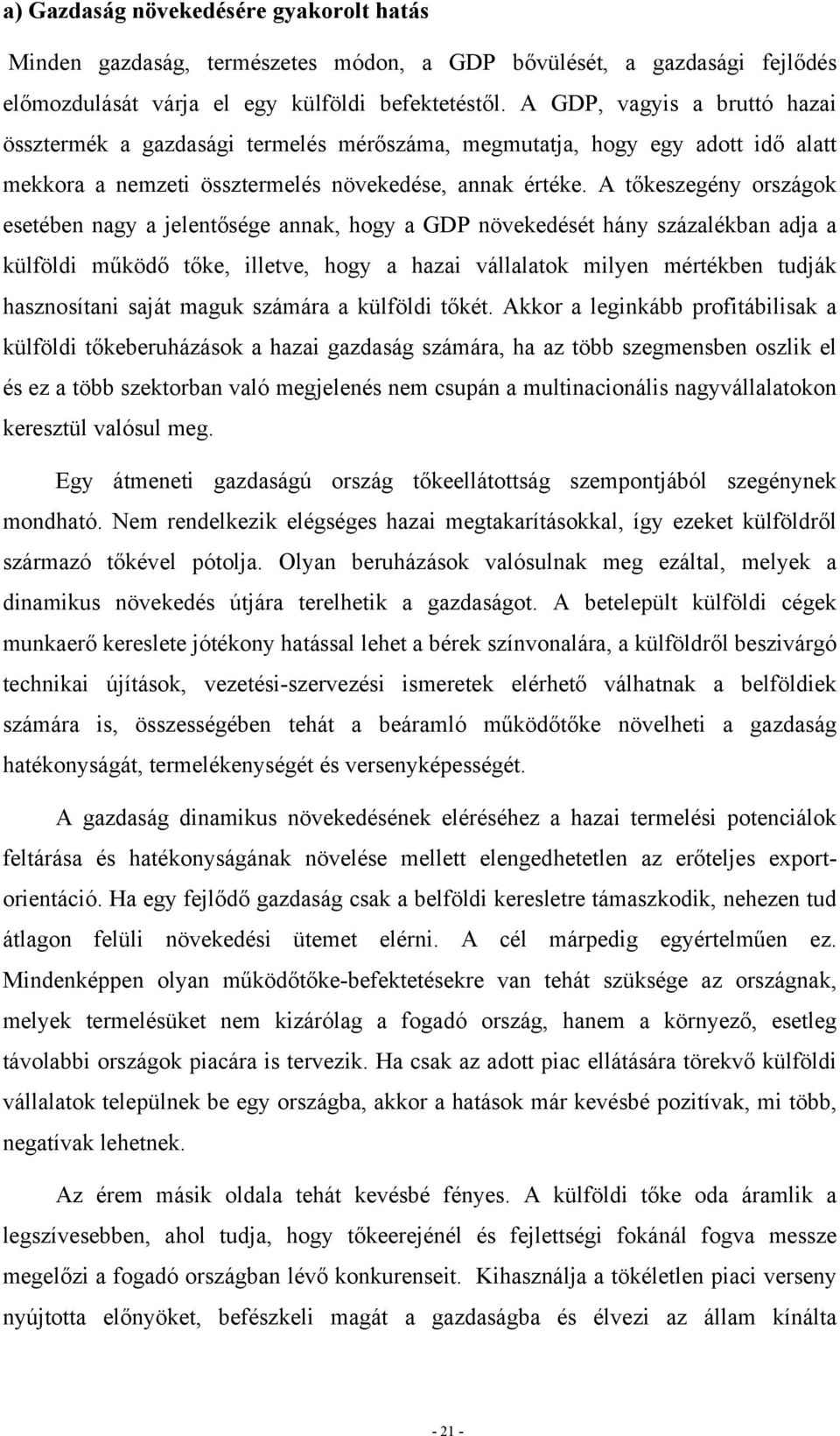 A tőkeszegény országok esetében nagy a jelentősége annak, hogy a GDP növekedését hány százalékban adja a külföldi működő tőke, illetve, hogy a hazai vállalatok milyen mértékben tudják hasznosítani