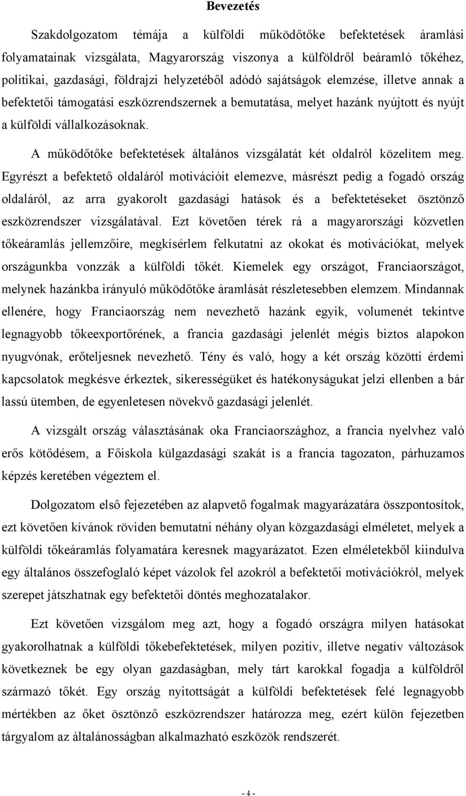 A működőtőke befektetések általános vizsgálatát két oldalról közelítem meg.