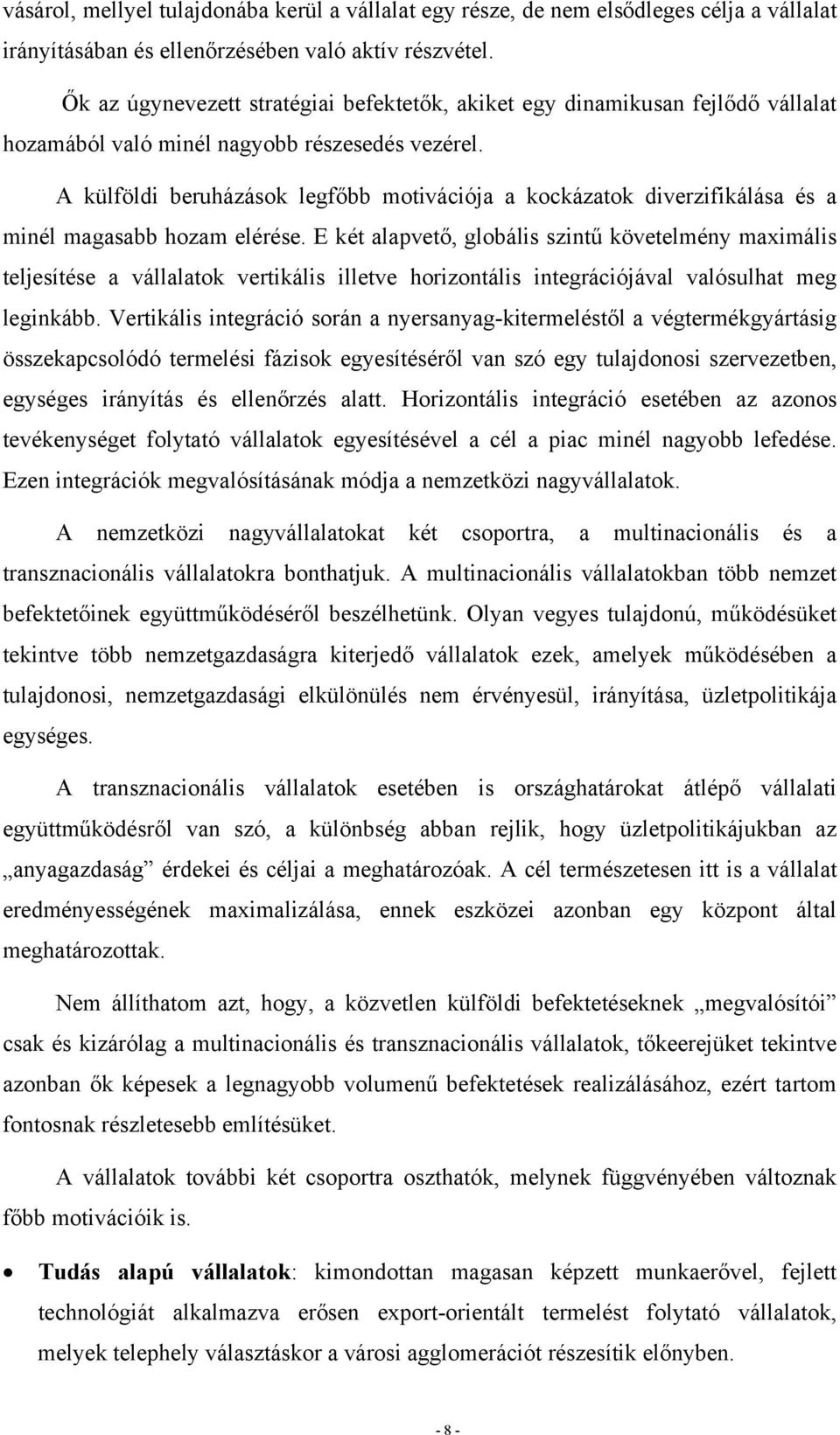 A külföldi beruházások legfőbb motivációja a kockázatok diverzifikálása és a minél magasabb hozam elérése.