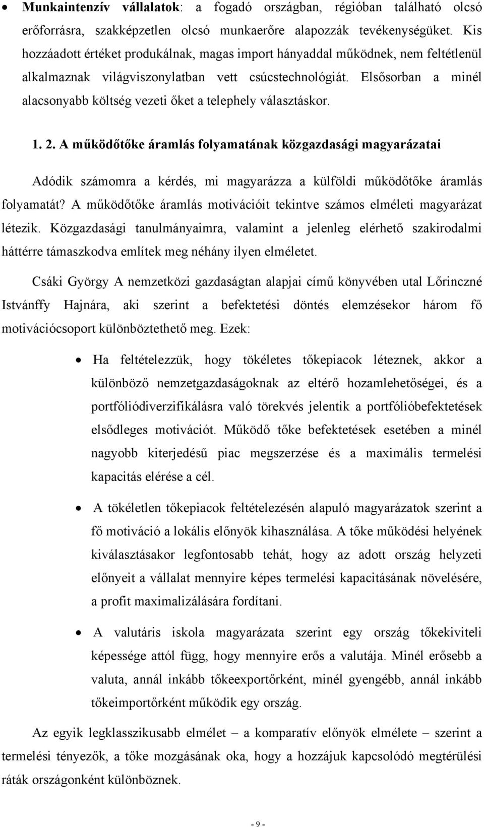 Elsősorban a minél alacsonyabb költség vezeti őket a telephely választáskor. 1. 2.