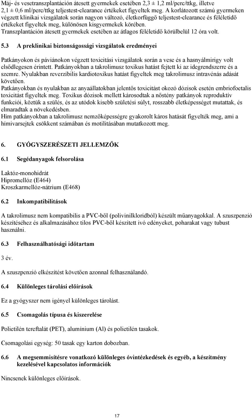 Transzplantáción átesett gyermekek esetében az átlagos féléletidő körülbelül 12 óra volt. 5.