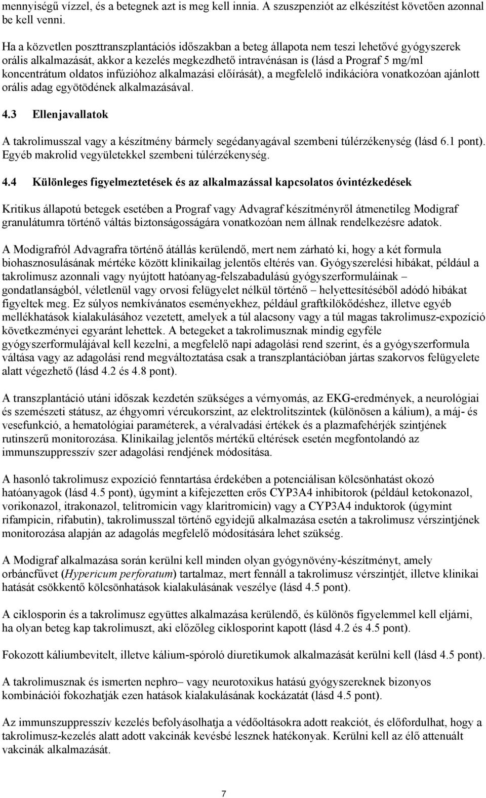 oldatos infúzióhoz alkalmazási előírását), a megfelelő indikációra vonatkozóan ajánlott orális adag egyötödének alkalmazásával. 4.