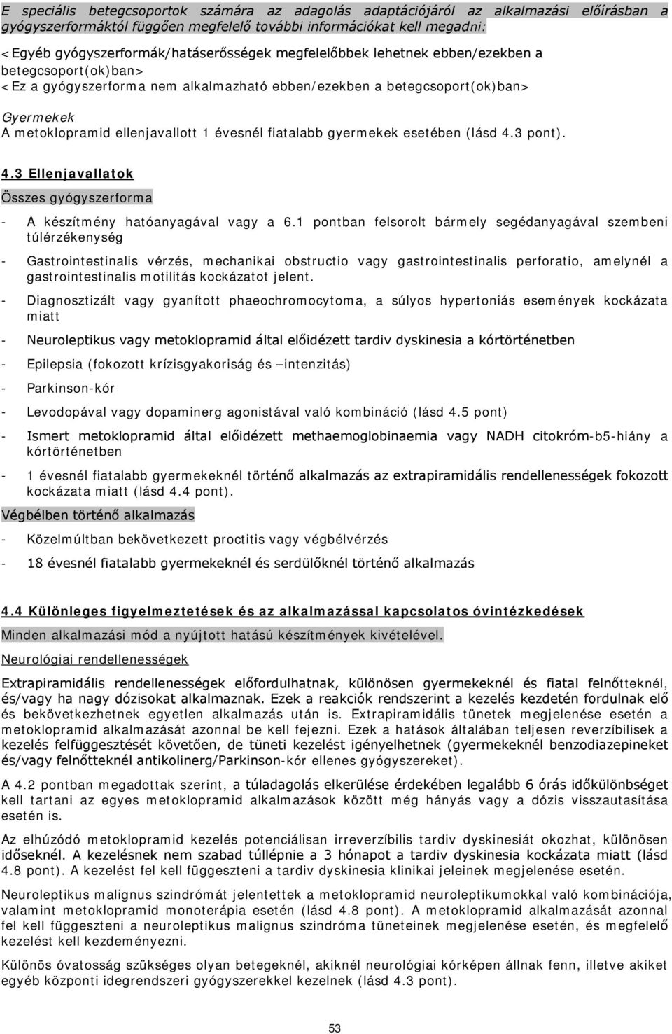 ellenjavallott 1 évesnél fiatalabb gyermekek esetében (lásd 4.3 pont). 4.3 Ellenjavallatok Összes gyógyszerforma - A készítmény hatóanyagával vagy a 6.