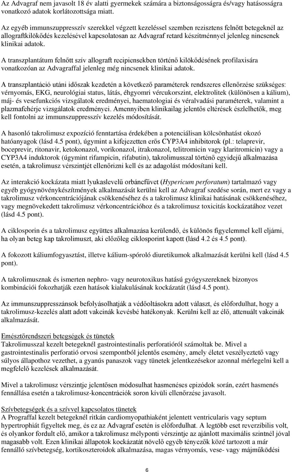 klinikai adatok. A transzplantátum felnőtt szív allograft recipiensekben történő kilökődésének profilaxisára vonatkozóan az Advagraffal jelenleg még nincsenek klinikai adatok.