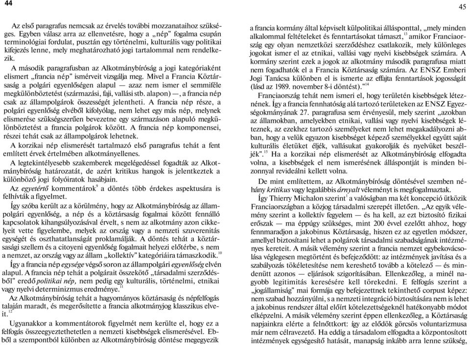 rendelkezik. A második paragrafusban az Alkotmánybíróság a jogi kategóriaként elismert francia nép" ismérveit vizsgálja meg.