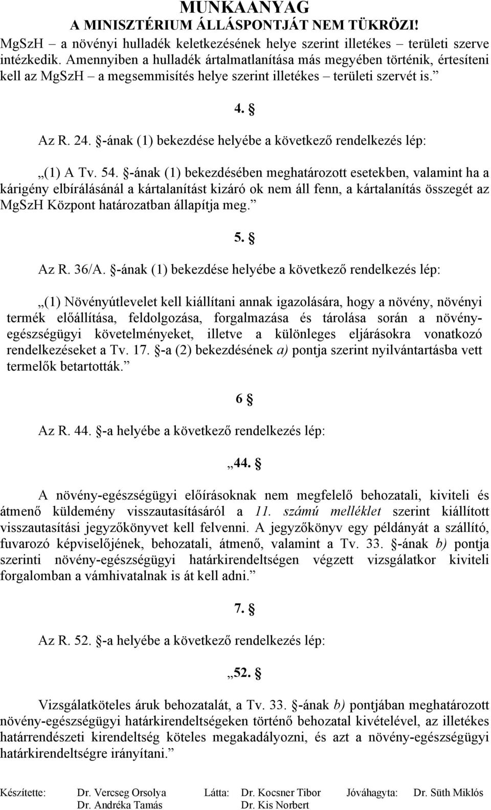 -ának (1) bekezdése helyébe a következő rendelkezés lép: (1) A Tv. 54.