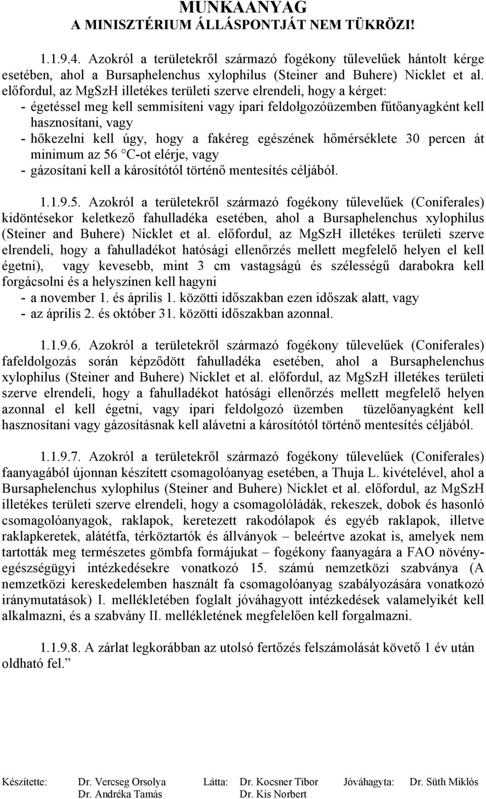 a fakéreg egészének hőmérséklete 30 percen át minimum az 56