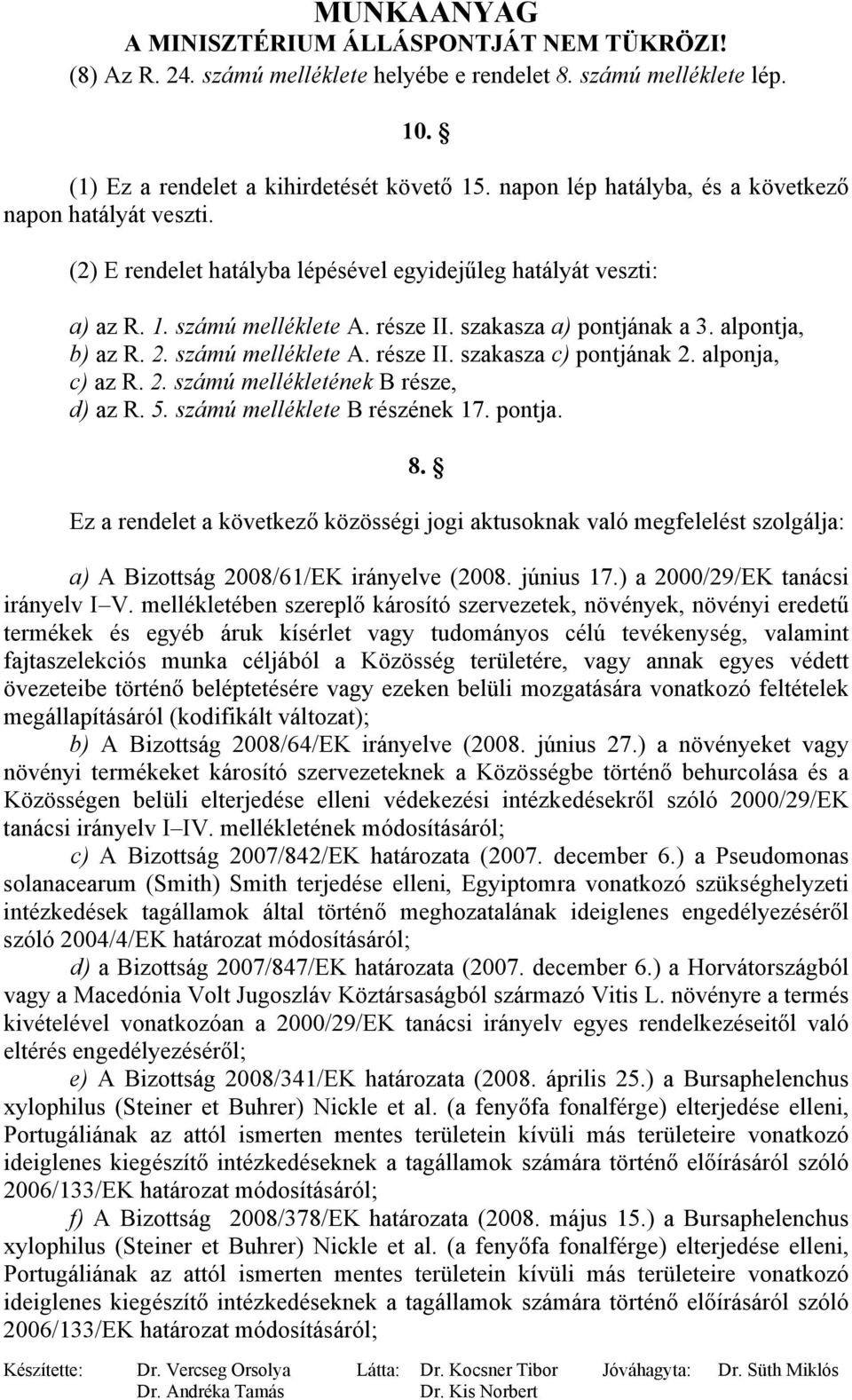 alponja, c) az R. 2. számú mellékletének B része, d) az R. 5. számú melléklete B részének 17. pontja. 8.