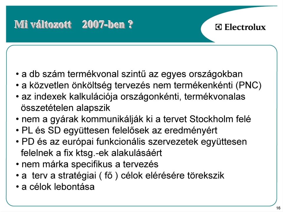 kalkulációja országonkénti, termékvonalas összetételen alapszik nem a gyárak kommunikálják ki a tervet Stockholm felé PL és