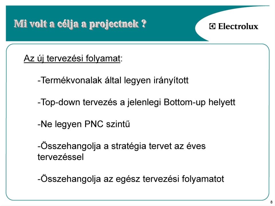 -Top-down tervezés a jelenlegi Bottom-up helyett -Ne legyen PNC