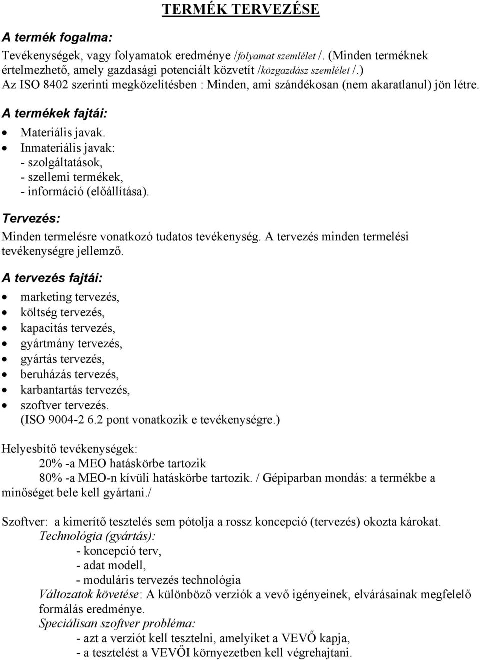 Inmateriális javak: - szolgáltatások, - szellemi termékek, - információ (előállítása). Tervezés: Minden termelésre vonatkozó tudatos tevékenység. A tervezés minden termelési tevékenységre jellemző.