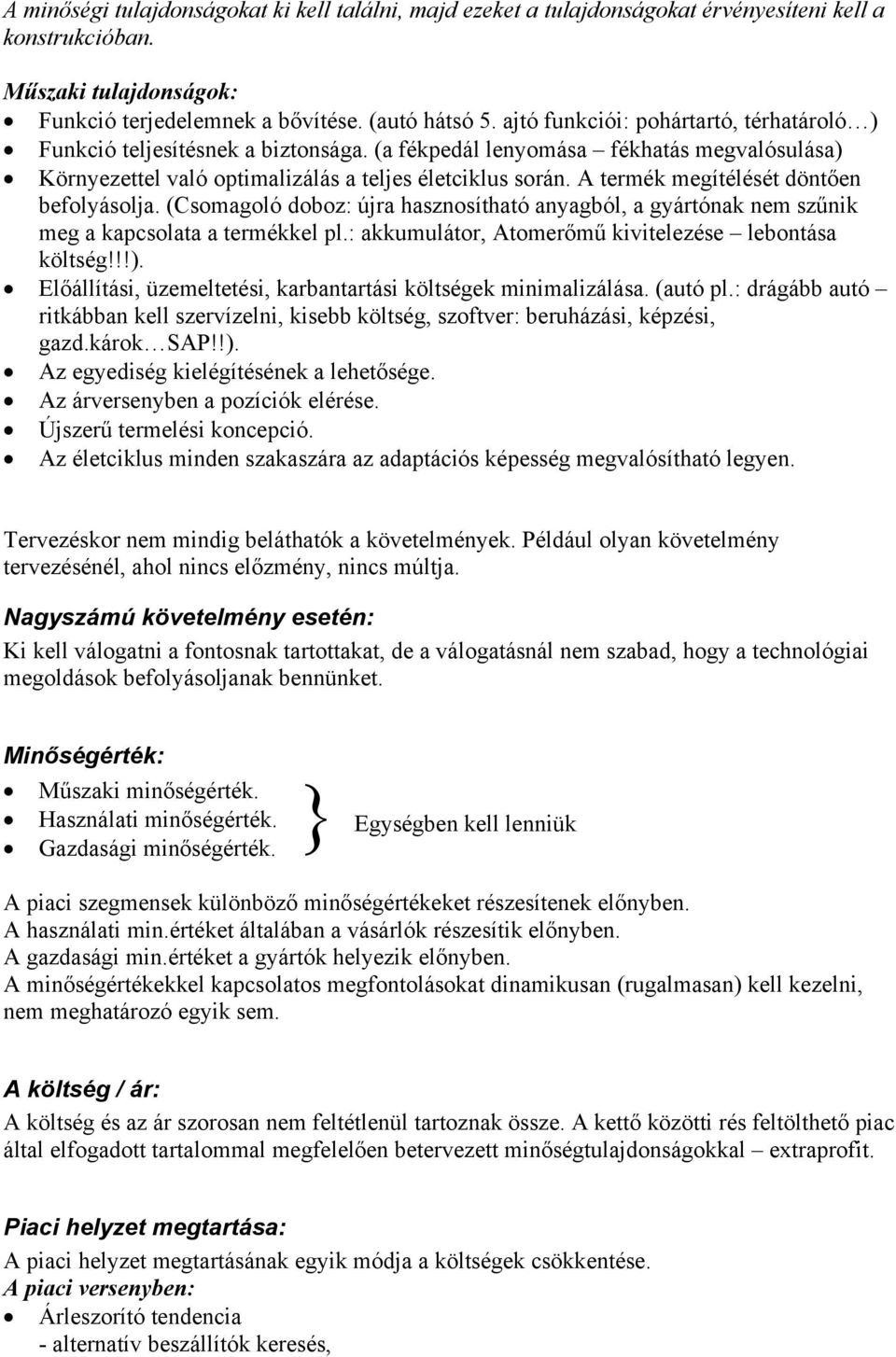 A termék megítélését döntően befolyásolja. (Csomagoló doboz: újra hasznosítható anyagból, a gyártónak nem szűnik meg a kapcsolata a termékkel pl.