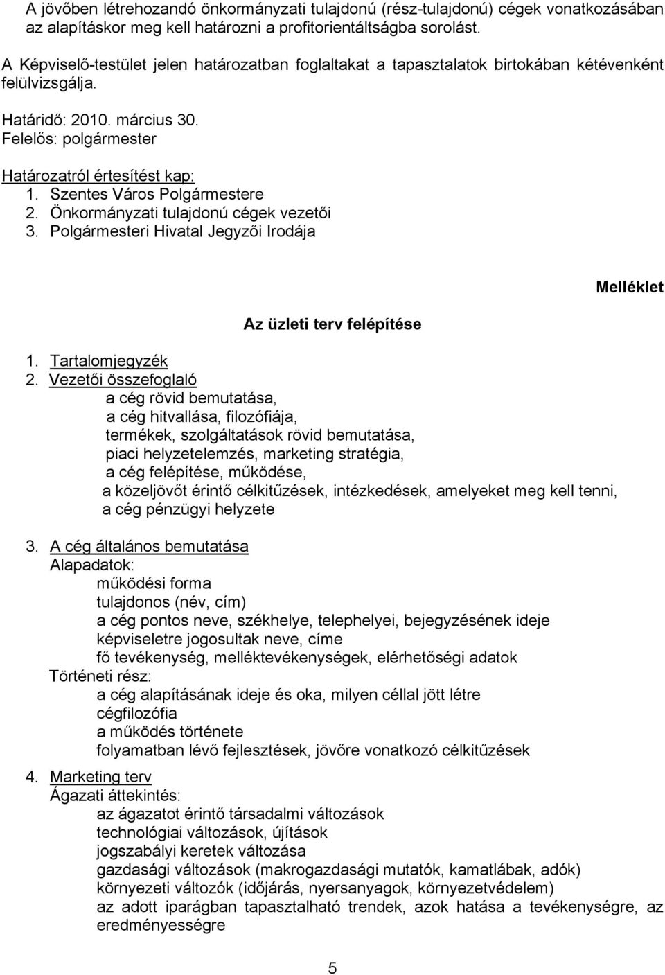 Szentes Város Polgármestere 2. Önkormányzati tulajdonú cégek vezetői 3. Polgármesteri Hivatal Jegyzői Irodája Az üzleti terv felépítése 1. Tartalomjegyzék 2.