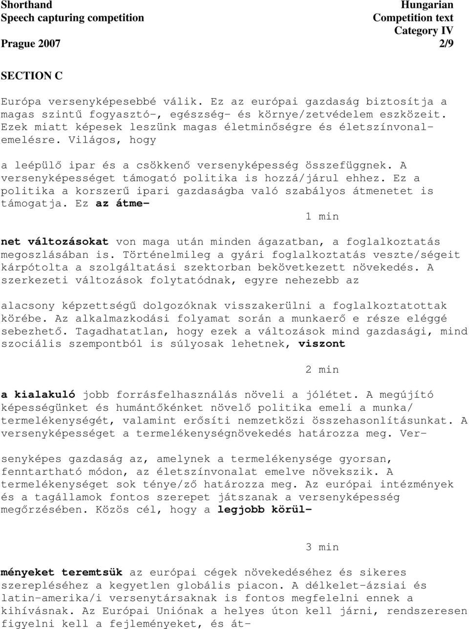 A versenyképességet támogató politika is hozzá/járul ehhez. Ez a politika a korszer ipari gazdaságba való szabályos átmenetet is támogatja.