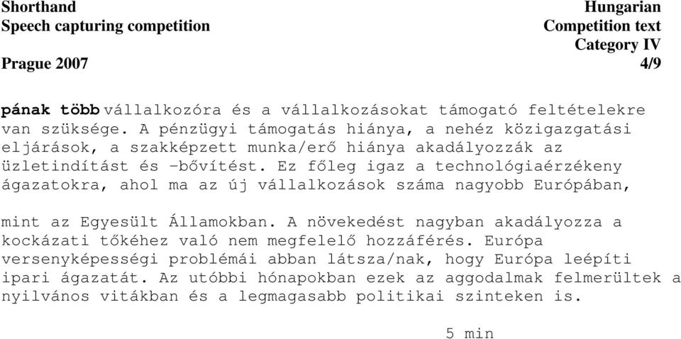 Ez fleg igaz a technológiaérzékeny ágazatokra, ahol ma az új vállalkozások száma nagyobb Európában, mint az Egyesült Államokban.