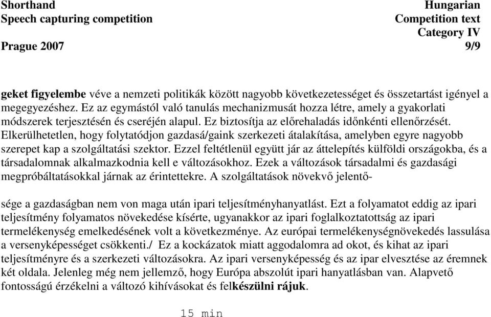 Elkerülhetetlen, hogy folytatódjon gazdasá/gaink szerkezeti átalakítása, amelyben egyre nagyobb szerepet kap a szolgáltatási szektor.