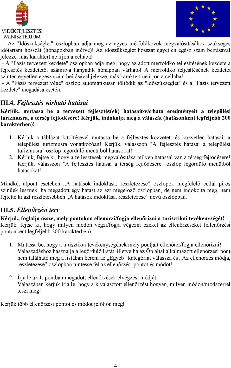 - A "Fázis tervezett kezdete" oszlopban adja meg, hogy az adott mérföldkő teljesítésének kezdete a fejlesztés kezdetétől számítva hányadik hónapban várható!