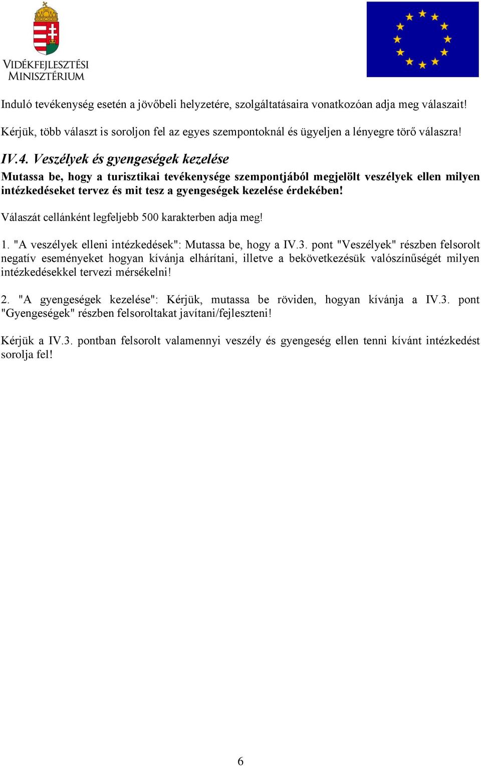 Válaszát cellánként legfeljebb 500 karakterben adja meg! 1. "A veszélyek elleni intézkedések": Mutassa be, hogy a IV.3.