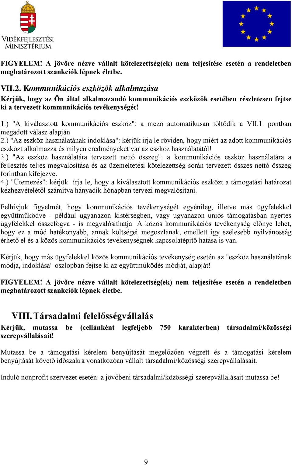 ) "A kiválasztott kommunikációs eszköz": a mező automatikusan töltődik a VII.1. pontban megadott válasz alapján 2.