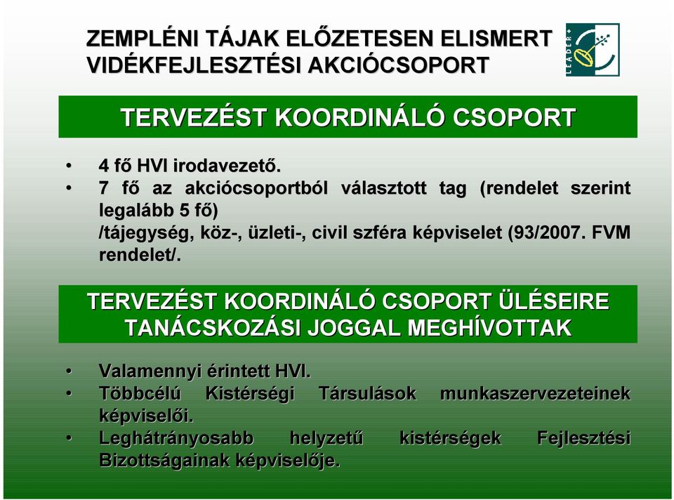 (93/2007. FVM rendelet/. TERVEZÉST KOORDINÁLÓ CSOPORT ÜLÉSEIRE TANÁCSKOZÁSI JOGGAL MEGHÍVOTTAK Valamennyi érintett HVI.