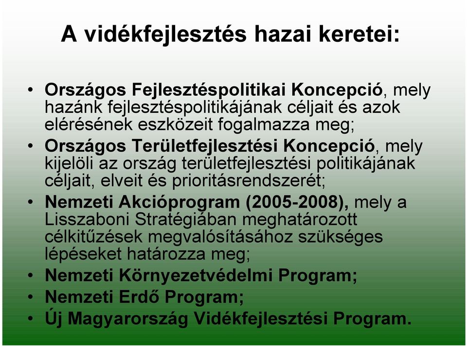 céljait, elveit és prioritásrendszerét; Nemzeti Akcióprogram (2005-2008), mely a Lisszaboni Stratégiában meghatározott célkitűzések