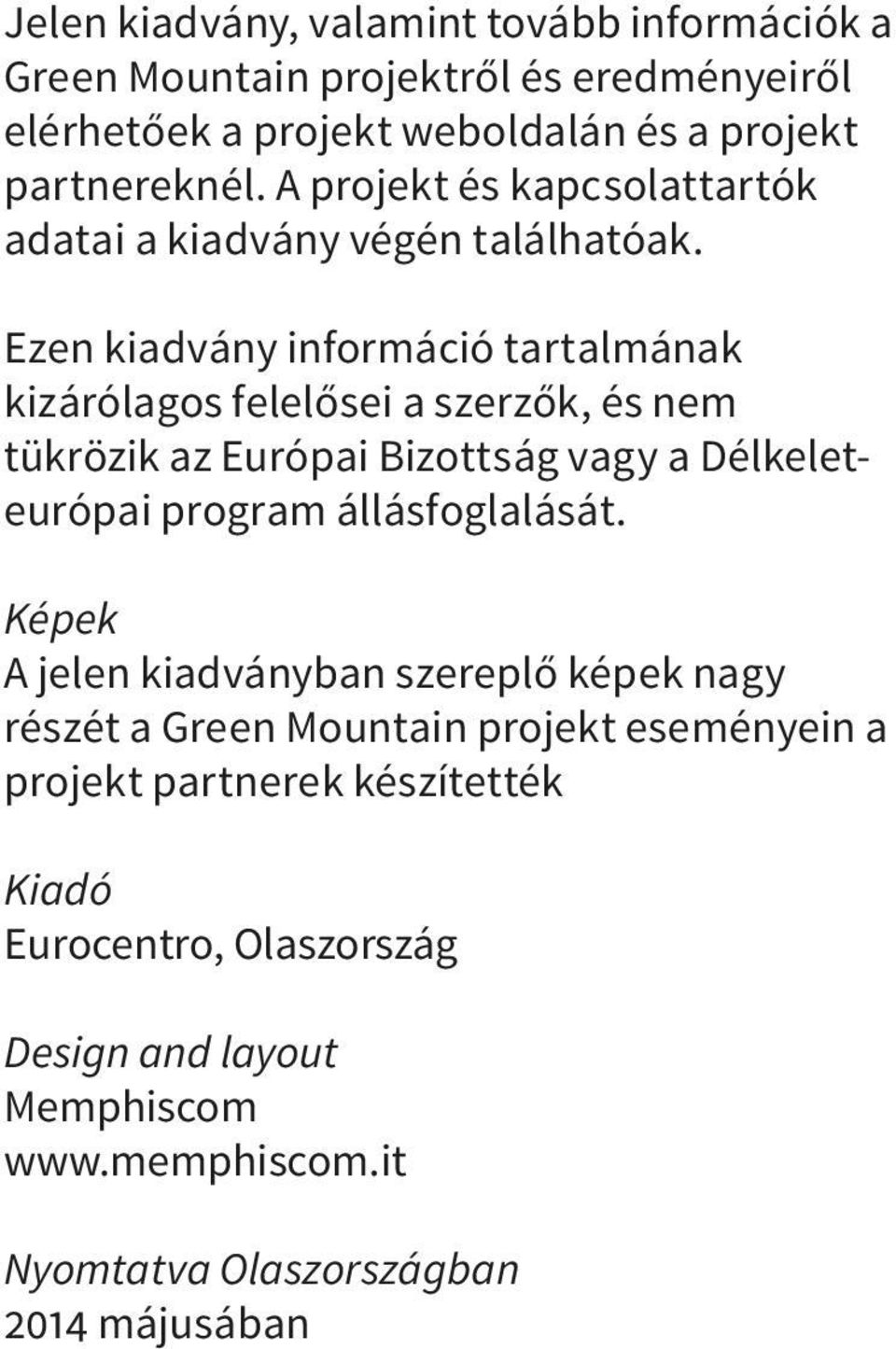 Ezen kiadvány információ tartalmának kizárólagos felelősei a szerzők, és nem tükrözik az Európai Bizottság vagy a Délkeleteurópai program