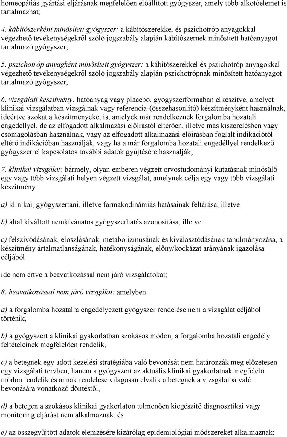 pszichotróp anyagként minősített gyógyszer: a kábítószerekkel és pszichotróp anyagokkal végezhető tevékenységekről szóló jogszabály alapján pszichotrópnak minősített hatóanyagot tartalmazó gyógyszer;