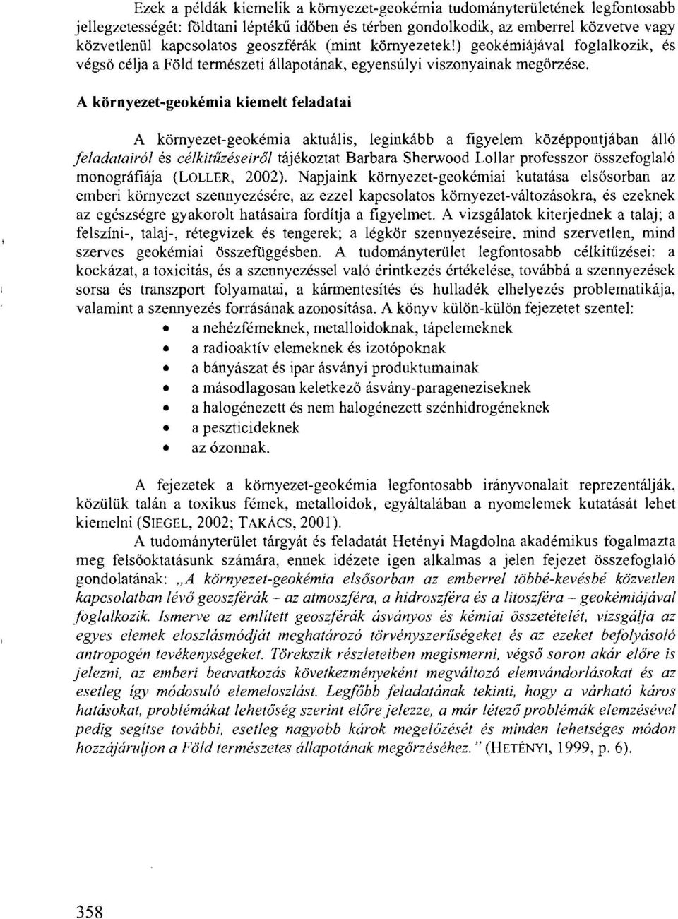 A környezet-geokémia kiemelt feladatai A környezet-geokémia aktuális, leginkább a figyelem középpontjában álló feladatairól és célkitűzéseiről tájékoztat Barbara Sherwood Lollar professzor