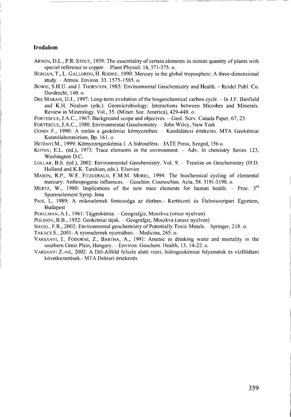 - Reidel Publ. Co. Dordrecht, 140. o. Des MARAIS, D.J., 1997: Long-term evolution of the biogeochemical carbon cycle. - In J.F. Banfield and K.H. Nealson (eds.