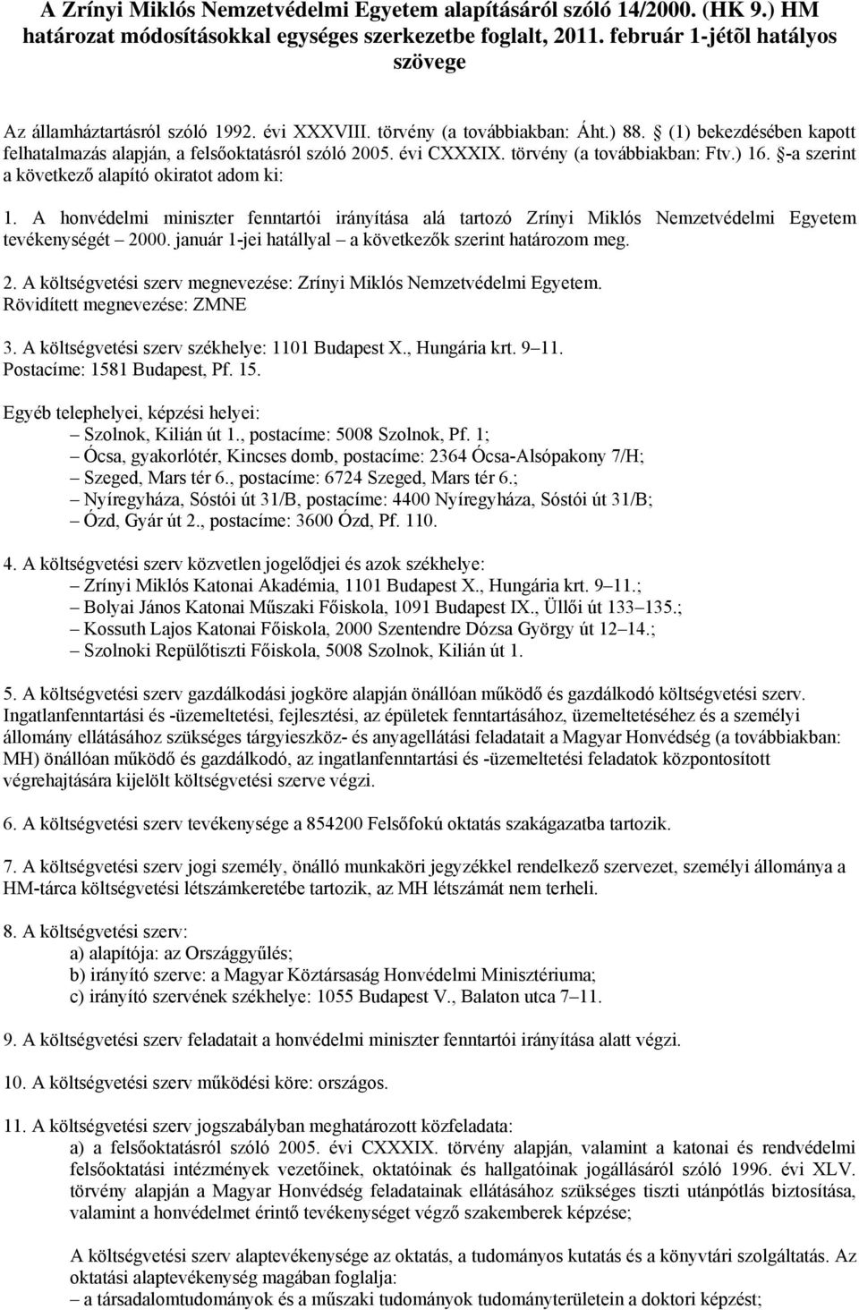 évi CXXXIX. törvény (a továbbiakban: Ftv.) 16. -a szerint a következő alapító okiratot adom ki: 1.