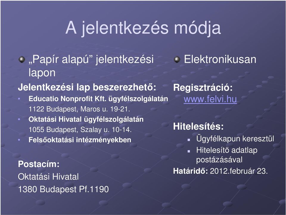 10-14. Felsőoktatási intézményekben Postacím: Oktatási Hivatal 1380 Budapest Pf.