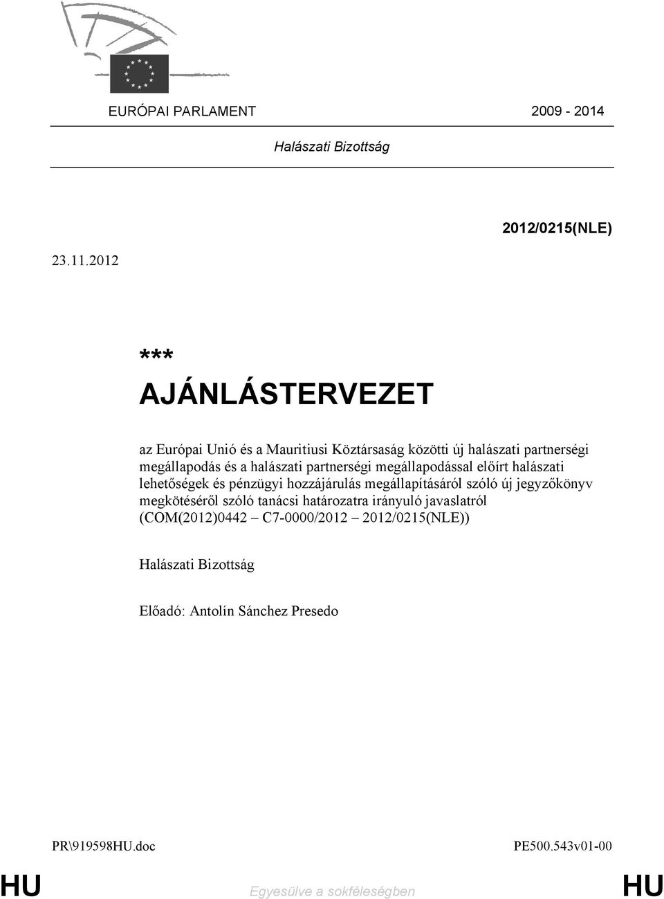 a halászati partnerségi megállapodással előírt halászati lehetőségek és pénzügyi hozzájárulás megállapításáról szóló új jegyzőkönyv