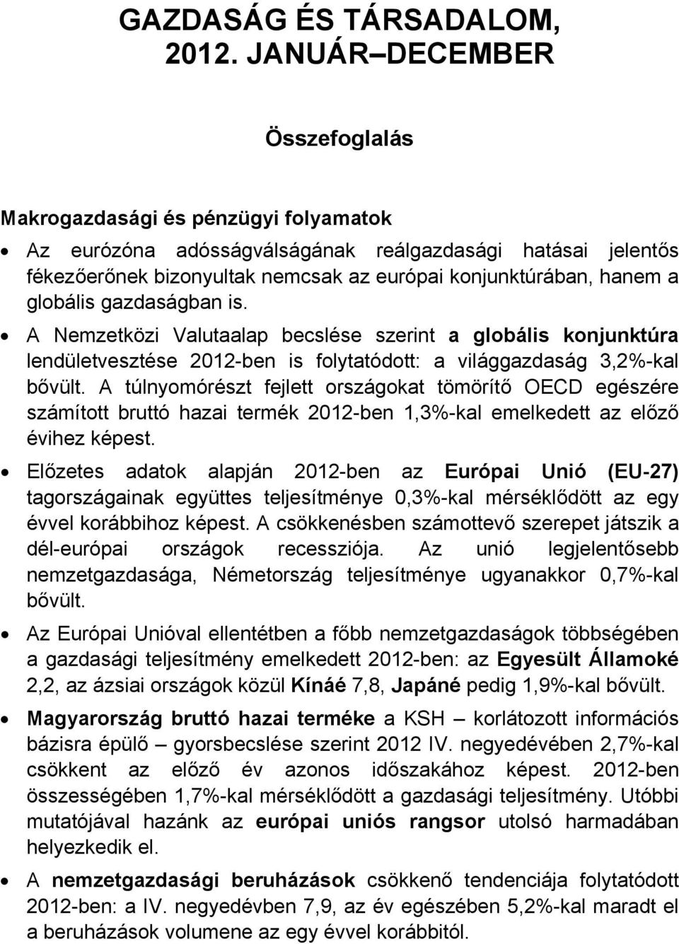 A túlnyomórészt fejlett országokat tömörítő OECD egészére számított bruttó hazai termék 2012-ben 1,3%-kal emelkedett az előző évihez képest.