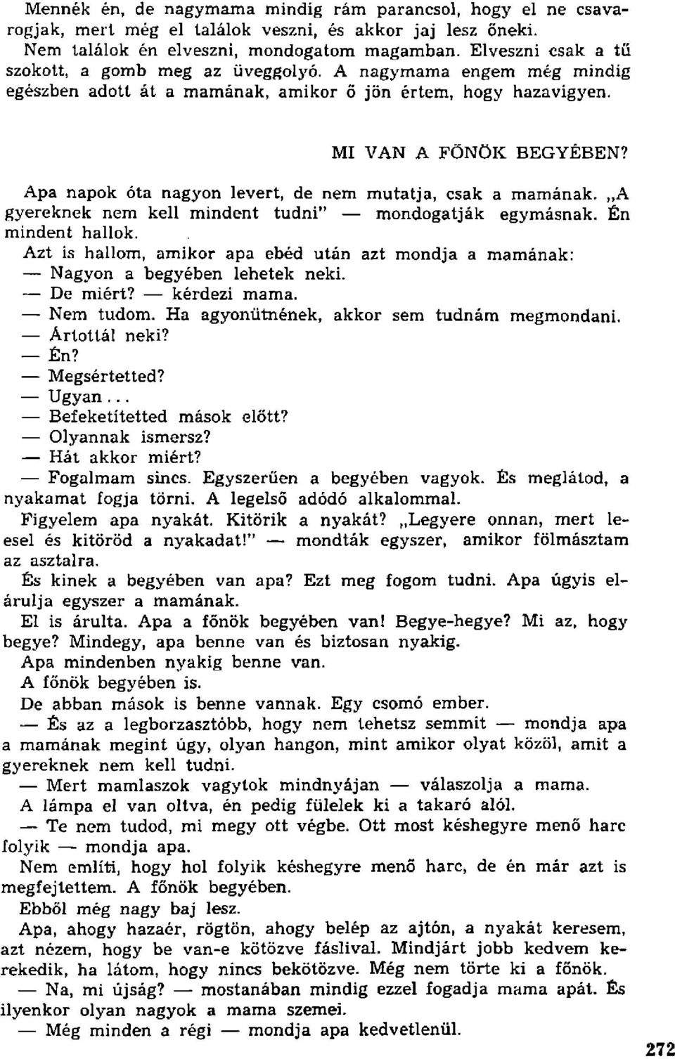 Apa napok óta nagyon levert, de nem mutatja, csak a mamának. A gyereknek nem kell mindent tudni" mondogatják egymásnak. Én mindent hallok.