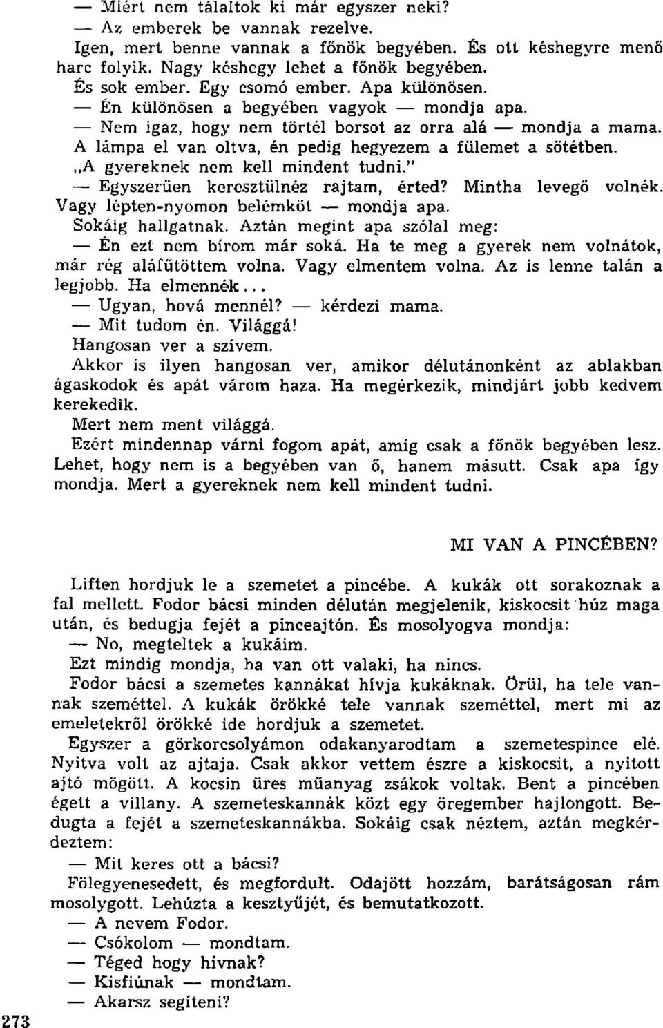 A gyereknek nem kell mindent tudni." Egyszerűen keresztülnéz rajtam, érted? Mintha levegő volnék. Vagy lépten-nyomon belémköt mondja apa. Sokáig hallgatnak.