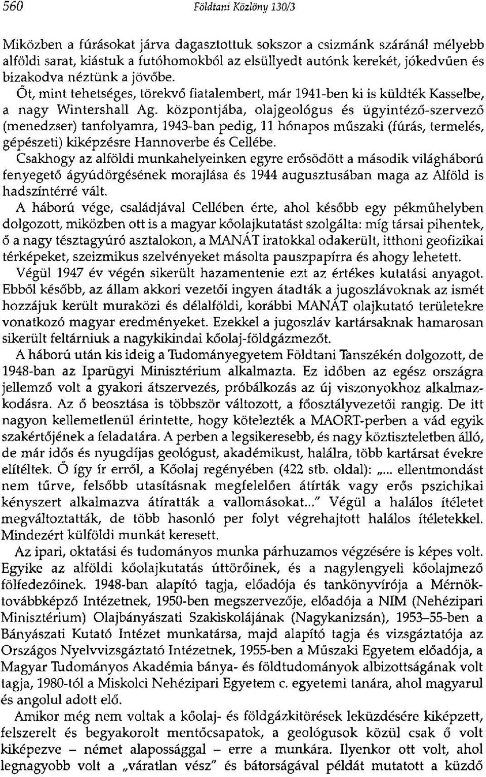 központjába, olajgeológus és ügyintéző-szervező (menedzser) tanfolyamra, 1943-ban pedig, 11 hónapos műszaki (fúrás, termelés, gépészeti) kiképzésre Hannoverbe és Cellébe.