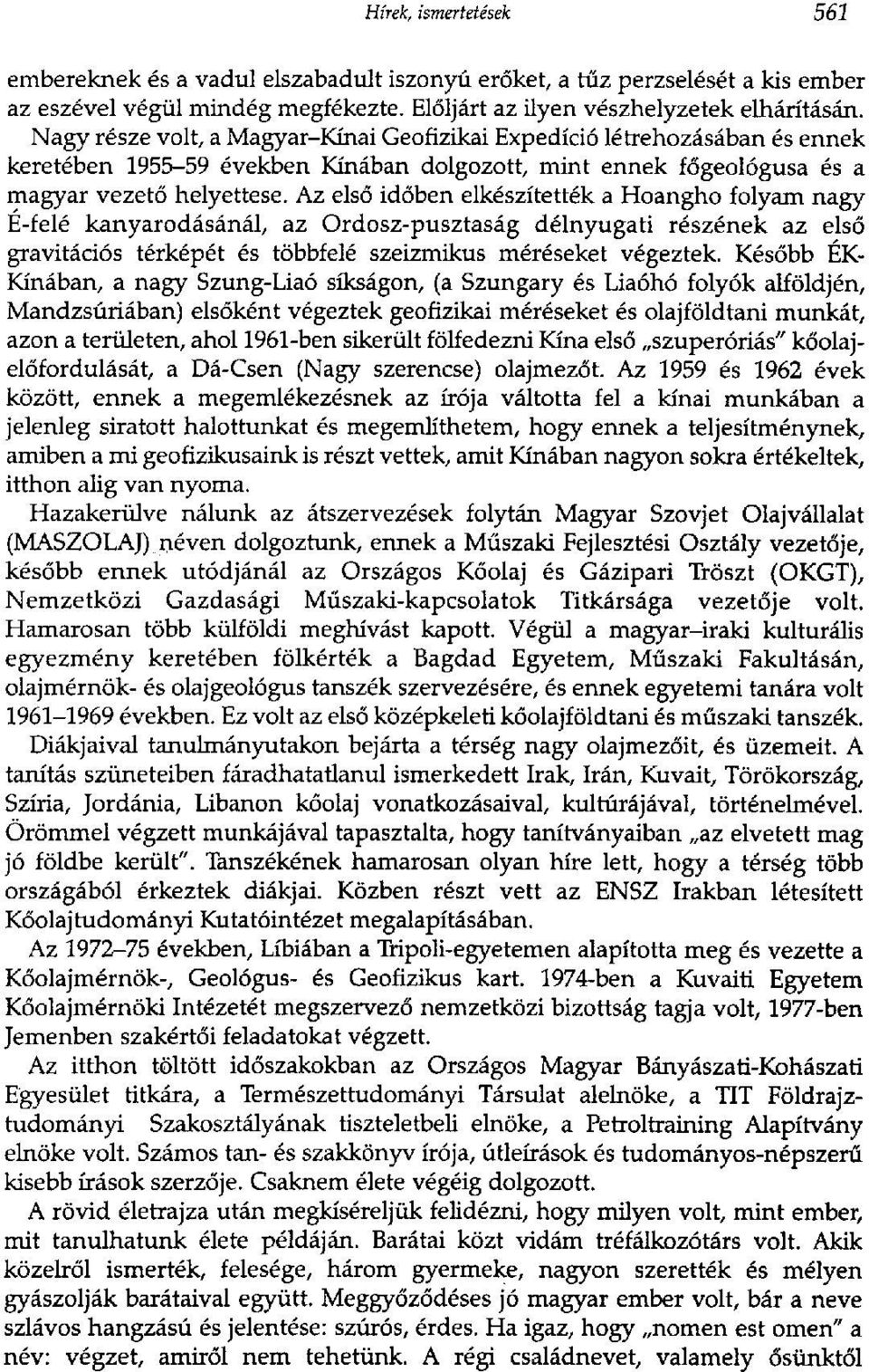 Az első időben elkészítették a Hoangho folyam nagy E-felé kanyarodásánál, az Ordosz-pusztaság délnyugati részének az első gravitációs térképét és többfelé szeizmikus méréseket végeztek.